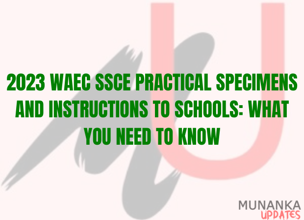 2023 WAEC SSCE Practical Specimens and Instructions to Schools: What You Need to Know
