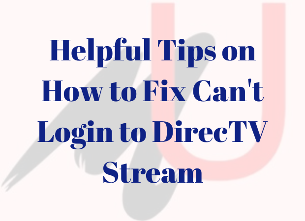 Helpful Tips on How to Fix Can't Login to DirecTV Stream