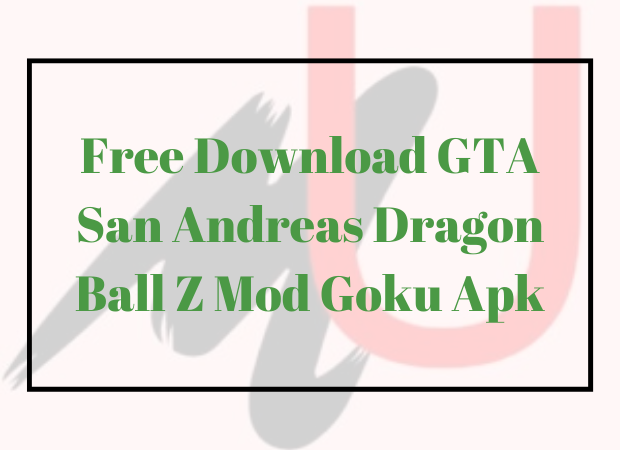 GTA San Andreas Dragon Ball Z Mod Goku Apk