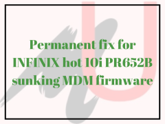 Permanent fix for INFINIX hot 10i PR652B sunking MDM firmware