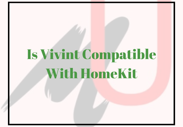 Is Vivint Compatible With HomeKit