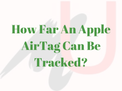 How Far An Apple AirTag Can Be Tracked: Detailed