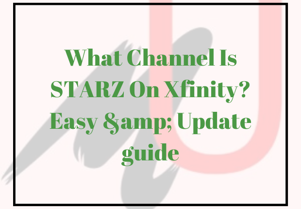What Channel Is STARZ On Xfinity? Easy & Update guide