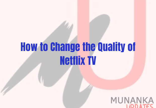 How to Change Netflix TV Quality