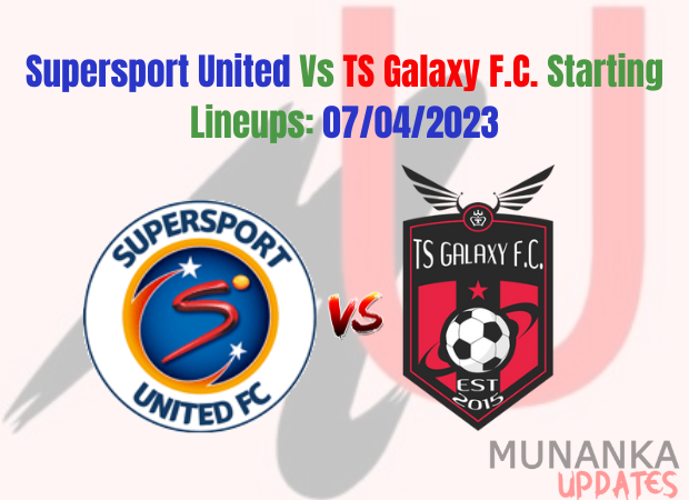 Supersport United Vs TS Galaxy Starting Lineups: 07/04/2023