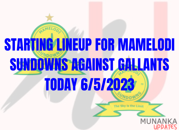 Starting Lineup for Mamelodi Sundowns Against Gallants today 6/5/2023