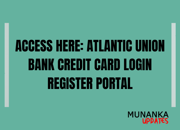 Access Here: Atlantic Union Bank Credit Card Login Portal Register